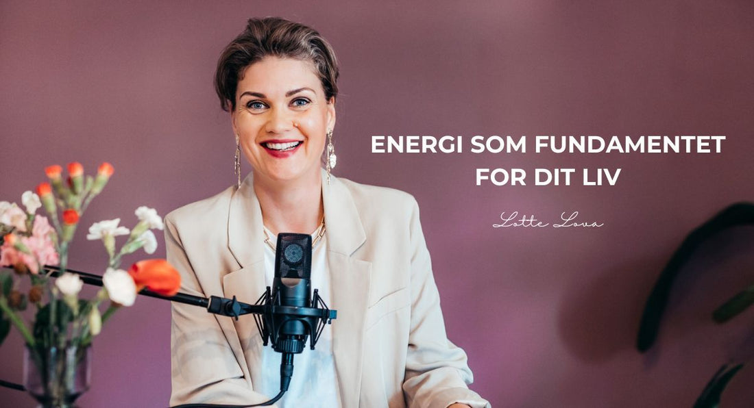 ENERGI SOM FUNDAMENTET FOR DIT LIV